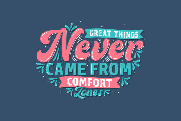Great Things Never Came from Comfort Zones